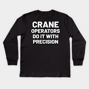 Crane operators do it with precision Kids Long Sleeve T-Shirt